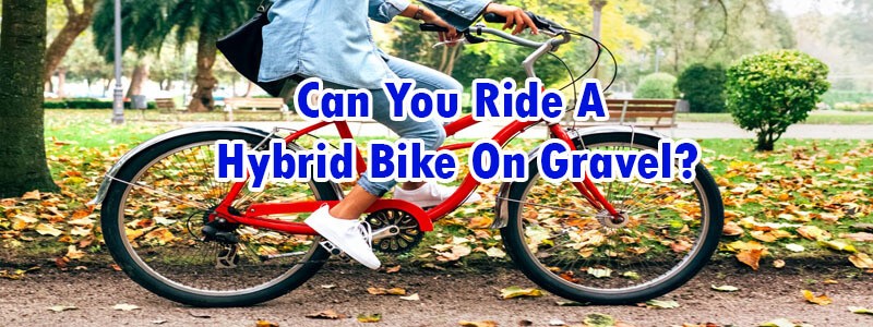 Can You write a Hybrid Bike on Gravel