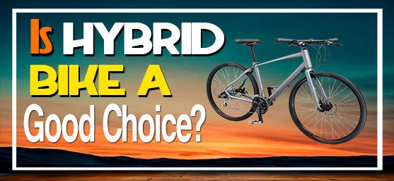 Is Hybrid Bike a Good Choice